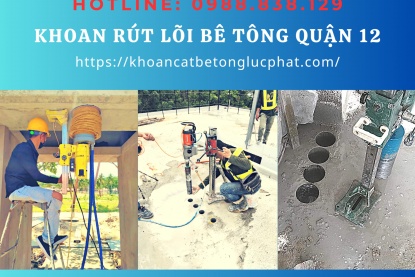 Khoan rút lõi bê tông Quận 12 chuyên nghiệp