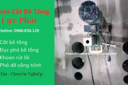  Khoan rút lõi bê tông Vũng Tàu uy tín, chuyên nghiệp, giá tốt