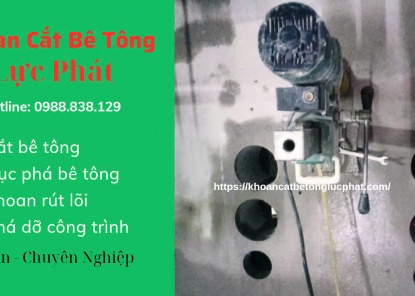  Khoan rút lõi bê tông Vũng Tàu uy tín, chuyên nghiệp, giá tốt