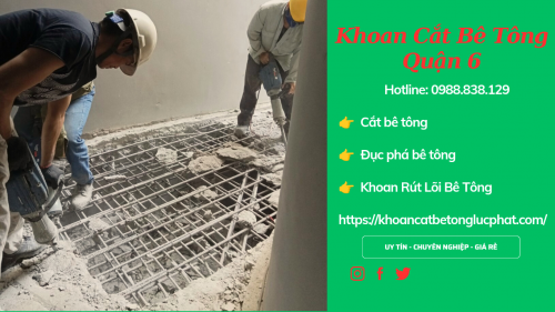 Đục phá bê tông tại quận 6 thi công nhanh chóng, giá rẻ